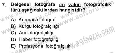 Fotoğrafın Kullanım Alanları Dersi 2013 - 2014 Yılı (Final) Dönem Sonu Sınav Soruları 7. Soru