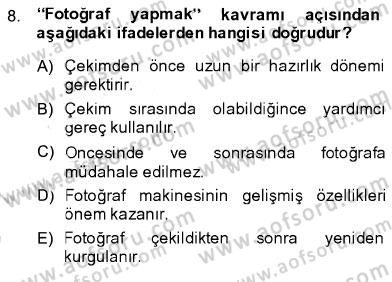 Fotoğrafın Kullanım Alanları Dersi 2013 - 2014 Yılı (Final) Dönem Sonu Sınav Soruları 8. Soru