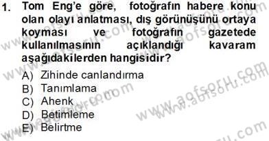 Fotoğrafın Kullanım Alanları Dersi 2013 - 2014 Yılı Tek Ders Sınav Soruları 1. Soru