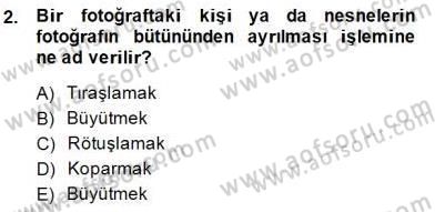 Fotoğrafın Kullanım Alanları Dersi Ara Sınavı Deneme Sınav Soruları 2. Soru