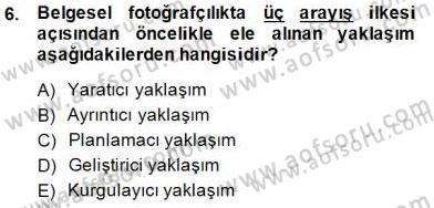 Fotoğrafın Kullanım Alanları Dersi 2014 - 2015 Yılı (Final) Dönem Sonu Sınav Soruları 6. Soru