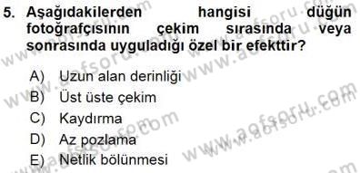 Fotoğrafın Kullanım Alanları Dersi 2015 - 2016 Yılı (Final) Dönem Sonu Sınav Soruları 5. Soru