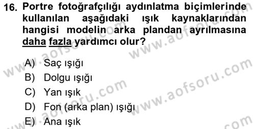 Fotoğrafın Kullanım Alanları Dersi 2016 - 2017 Yılı (Final) Dönem Sonu Sınav Soruları 16. Soru