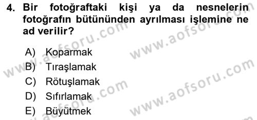 Fotoğrafın Kullanım Alanları Dersi 2021 - 2022 Yılı (Vize) Ara Sınav Soruları 4. Soru