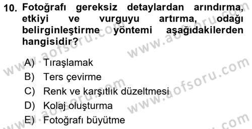 Fotoğrafın Kullanım Alanları Dersi 2022 - 2023 Yılı (Vize) Ara Sınav Soruları 10. Soru