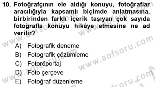 Fotoğrafın Kullanım Alanları Dersi 2022 - 2023 Yılı (Final) Dönem Sonu Sınav Soruları 10. Soru
