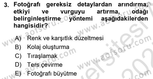 Fotoğrafın Kullanım Alanları Dersi 2024 - 2025 Yılı (Final) Dönem Sonu Sınav Soruları 3. Soru
