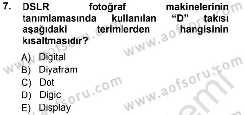 Sayısal Fotoğraf Makineleri Dersi 2013 - 2014 Yılı Tek Ders Sınavı 7. Soru