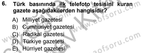 Basın Fotoğrafçılığı Dersi 2012 - 2013 Yılı (Vize) Ara Sınav Soruları 6. Soru