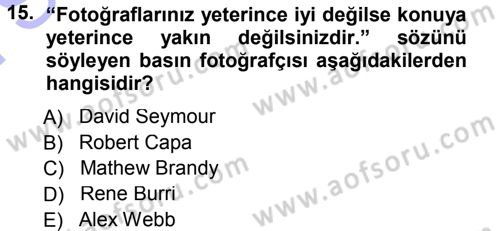 Basın Fotoğrafçılığı Dersi 2012 - 2013 Yılı (Final) Dönem Sonu Sınav Soruları 15. Soru
