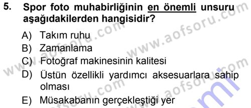 Basın Fotoğrafçılığı Dersi 2012 - 2013 Yılı (Final) Dönem Sonu Sınav Soruları 5. Soru