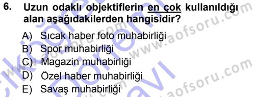 Basın Fotoğrafçılığı Dersi 2012 - 2013 Yılı (Final) Dönem Sonu Sınav Soruları 6. Soru