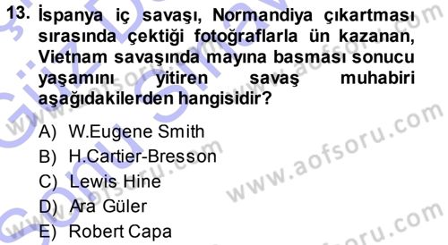 Basın Fotoğrafçılığı Dersi 2013 - 2014 Yılı (Final) Dönem Sonu Sınav Soruları 13. Soru