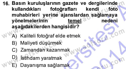 Basın Fotoğrafçılığı Dersi 2013 - 2014 Yılı (Final) Dönem Sonu Sınav Soruları 16. Soru