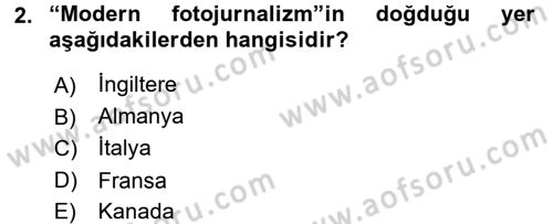 Basın Fotoğrafçılığı Dersi 2016 - 2017 Yılı (Final) Dönem Sonu Sınav Soruları 2. Soru
