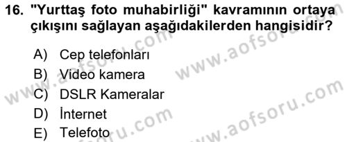 Basın Fotoğrafçılığı Dersi 2021 - 2022 Yılı (Final) Dönem Sonu Sınav Soruları 16. Soru