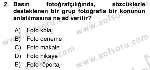 Basın Fotoğrafçılığı Dersi 2021 - 2022 Yılı (Final) Dönem Sonu Sınav Soruları 2. Soru