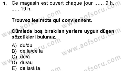 Fransızca 1 Dersi 2013 - 2014 Yılı (Final) Dönem Sonu Sınav Soruları 1. Soru