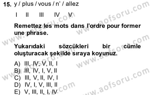 Fransızca 1 Dersi 2013 - 2014 Yılı (Final) Dönem Sonu Sınavı 15. Soru