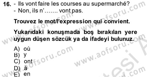 Fransızca 1 Dersi 2013 - 2014 Yılı Tek Ders Sınav Soruları 16. Soru