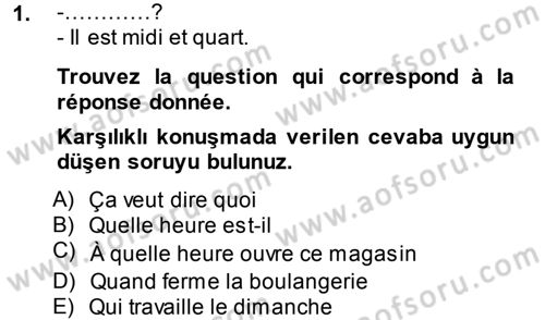 Fransızca 1 Dersi 2014 - 2015 Yılı (Final) Dönem Sonu Sınav Soruları 1. Soru
