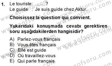 Turizm İçin Fransızca Dersi 2014 - 2015 Yılı (Final) Dönem Sonu Sınav Soruları 1. Soru