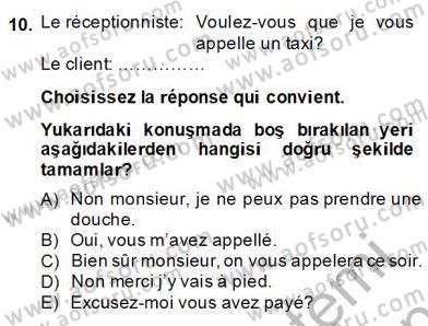 Turizm İçin Fransızca 2 Dersi 2013 - 2014 Yılı (Final) Dönem Sonu Sınav Soruları 10. Soru