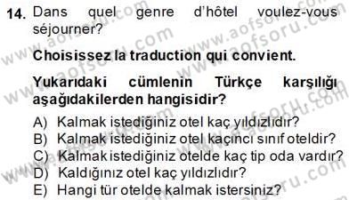 Turizm İçin Fransızca 2 Dersi 2013 - 2014 Yılı (Final) Dönem Sonu Sınav Soruları 14. Soru