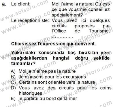 Turizm İçin Fransızca 2 Dersi 2014 - 2015 Yılı (Final) Dönem Sonu Sınav Soruları 6. Soru