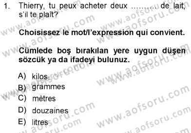 Fransızca 1 Dersi 2012 - 2013 Yılı (Vize) Ara Sınav Soruları 1. Soru