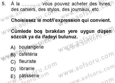 Fransızca 1 Dersi 2012 - 2013 Yılı (Vize) Ara Sınav Soruları 5. Soru
