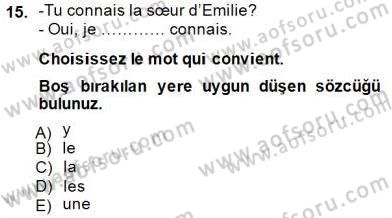 Fransızca 1 Dersi 2014 - 2015 Yılı (Final) Dönem Sonu Sınavı 15. Soru