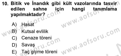 Anadolu Kültür Tarihi Dersi 2022 - 2023 Yılı Yaz Okulu Sınav Soruları 10. Soru