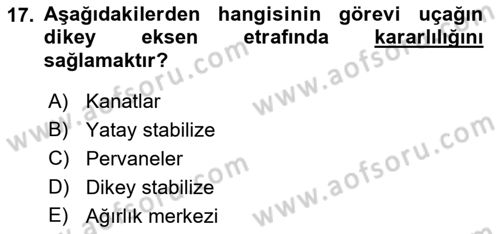 Uçak Bilgisi Ve Uçuş İlkeleri Dersi 2018 - 2019 Yılı (Final) Dönem Sonu Sınav Soruları 17. Soru
