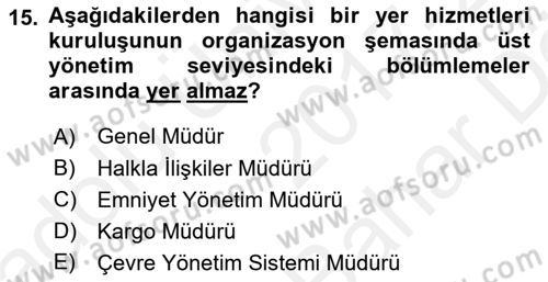 Yer Hizmetleri Yönetimi Dersi 2017 - 2018 Yılı (Vize) Ara Sınav Soruları 15. Soru