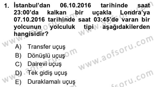 Yolcu Hizmetleri Dersi 2016 - 2017 Yılı (Final) Dönem Sonu Sınav Soruları 1. Soru