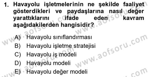 Havayolu Yönetimi Dersi 2017 - 2018 Yılı (Final) Dönem Sonu Sınav Soruları 1. Soru