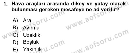 Hava Trafik Kontrol Hizmetleri Dersi 2025 - 2026 Yılı (Final) Dönem Sonu Sınav Soruları 1. Soru