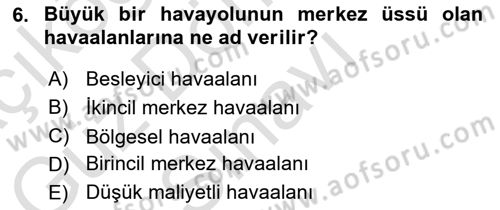 Havaalanı Yönetimi Dersi 2022 - 2023 Yılı (Final) Dönem Sonu Sınav Soruları 6. Soru