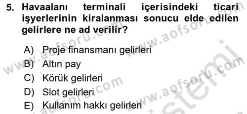 Havaalanı Yönetimi Dersi 2023 - 2024 Yılı (Final) Dönem Sonu Sınav Soruları 5. Soru