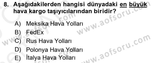 Hava Kargo Ve Tehlikeli Maddeler Dersi 2018 - 2019 Yılı (Vize) Ara Sınav Soruları 8. Soru