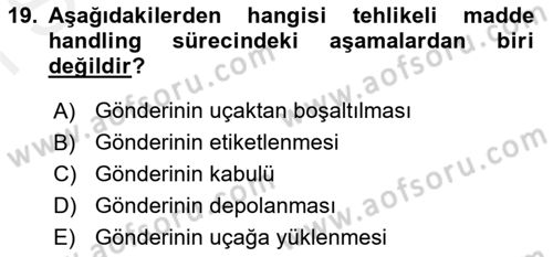 Hava Kargo Ve Tehlikeli Maddeler Dersi 2018 - 2019 Yılı (Final) Dönem Sonu Sınav Soruları 19. Soru