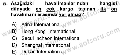 Hava Kargo Ve Tehlikeli Maddeler Dersi 2018 - 2019 Yılı (Final) Dönem Sonu Sınav Soruları 5. Soru