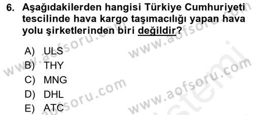 Hava Kargo Ve Tehlikeli Maddeler Dersi 2018 - 2019 Yılı (Final) Dönem Sonu Sınav Soruları 6. Soru