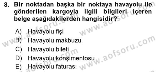 Hava Kargo Ve Tehlikeli Maddeler Dersi 2021 - 2022 Yılı (Vize) Ara Sınav Soruları 8. Soru