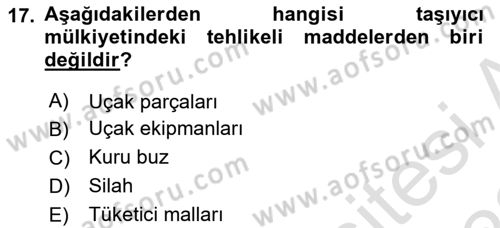 Hava Kargo Ve Tehlikeli Maddeler Dersi 2021 - 2022 Yılı Yaz Okulu Sınav Soruları 17. Soru