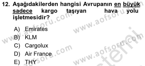 Hava Kargo Ve Tehlikeli Maddeler Dersi 2023 - 2024 Yılı (Vize) Ara Sınav Soruları 12. Soru