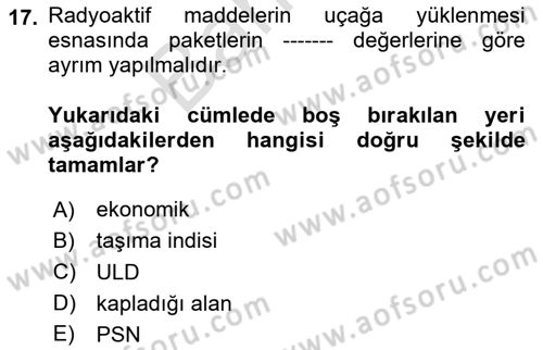 Hava Kargo Ve Tehlikeli Maddeler Dersi 2023 - 2024 Yılı (Final) Dönem Sonu Sınav Soruları 17. Soru