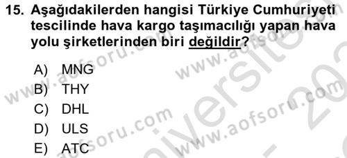 Hava Kargo Ve Tehlikeli Maddeler Dersi 2023 - 2024 Yılı Yaz Okulu Sınav Soruları 15. Soru