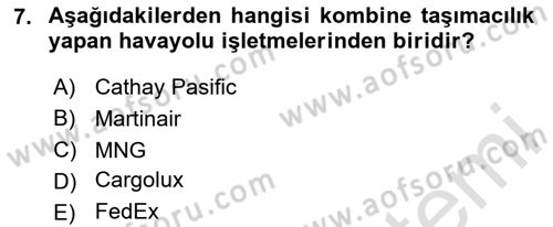 Hava Kargo Ve Tehlikeli Maddeler Dersi 2024 - 2025 Yılı (Final) Dönem Sonu Sınav Soruları 7. Soru